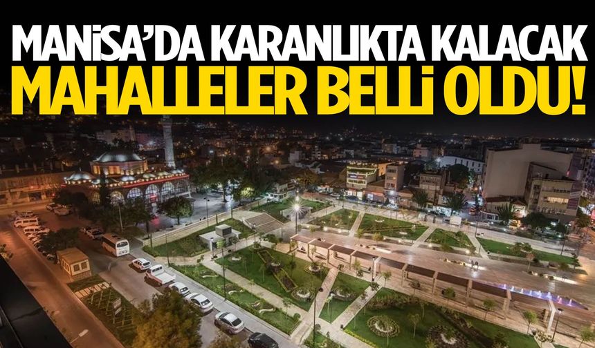 Manisa’da pazartesi planı yapacaklar dikkat! Yetkili firma duyurdu…
