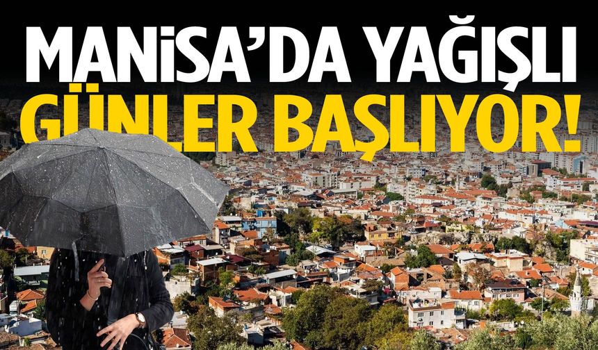 Manisa’da yağışlı günler başlıyor! Şemsiyeleri hazırlayın…