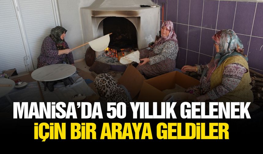 Manisa’da 50 yıllık gelenek için bir araya geldiler