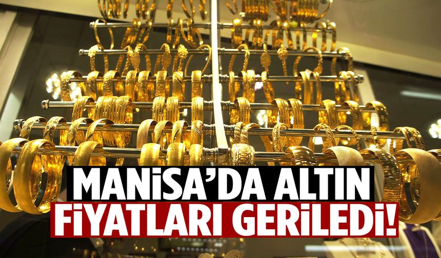 Manisa’da altın fiyatları geriledi! İşte son durum...