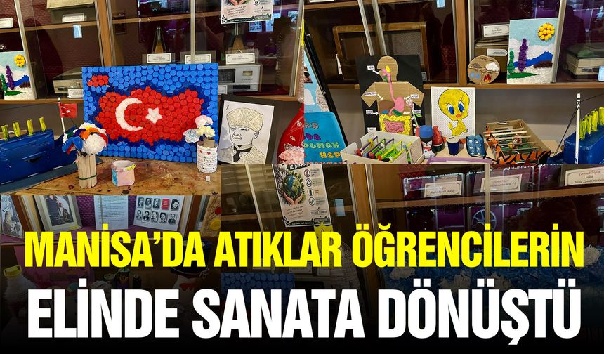 Manisa'da atıklar öğrencilerin elinde sanat eserine dönüştü!