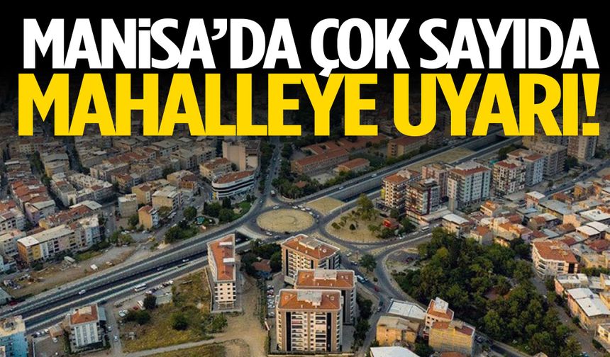 Manisa’da çok sayıda mahalle etkilenecek! Uyarı verildi…