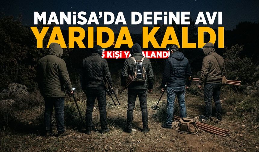 Manisa'da define avı yarıda kaldı!