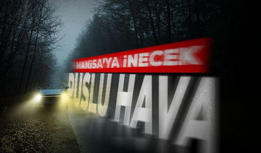 Puslu hava Manisa'ya inecek