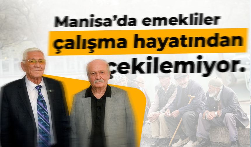 Manisa'da emekliler çalışma hayatından çekilemiyor