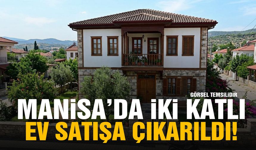 Manisa’da iki katlı ev satılıyor!