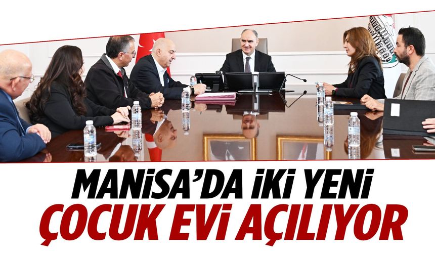 Manisa’da iki yeni çocuk evi açılıyor!