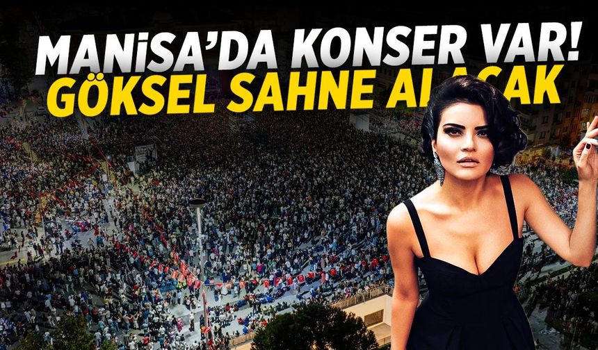 Manisa'da konser var! Göksel sahne alacak