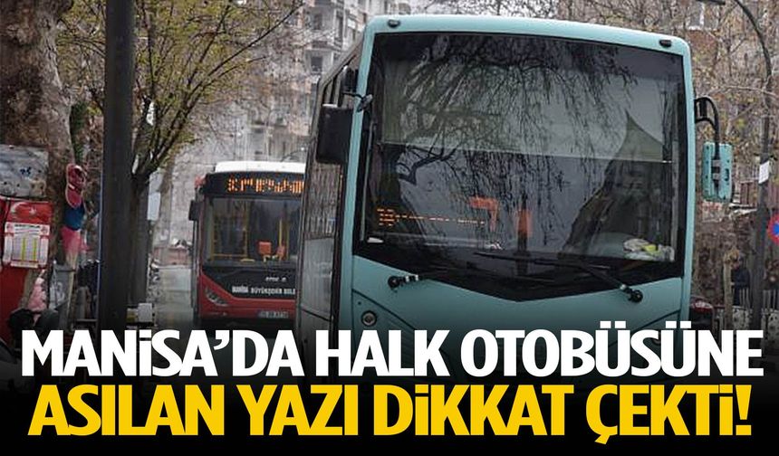 Manisa’da halk otobüsüne asılan yazı dikkat çekti!