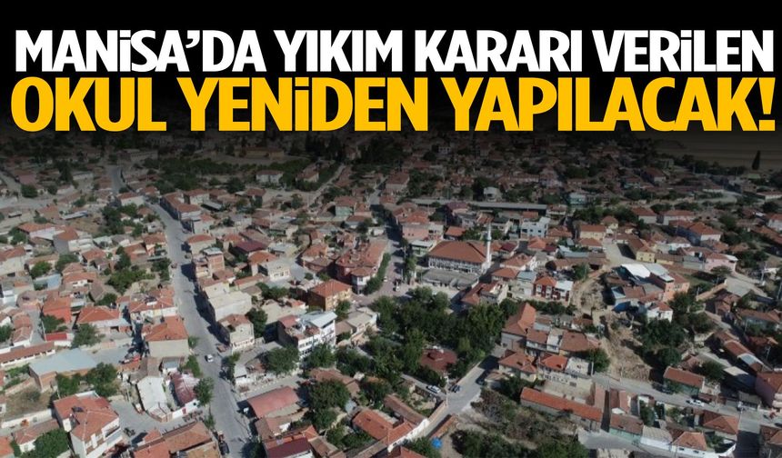 Manisa’da yıkım kararı verilen okul yeniden yapılacak!