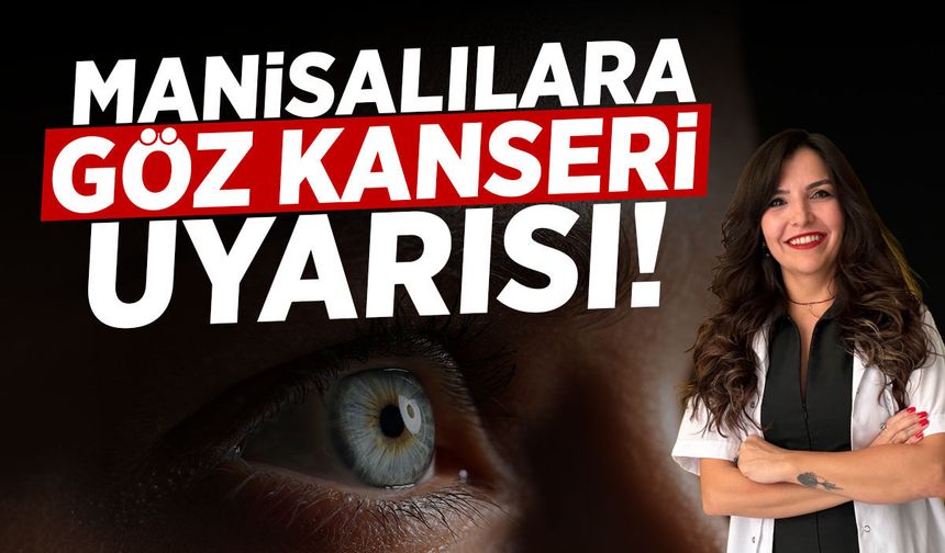 Manisalılara göz kanseri uyarısı!