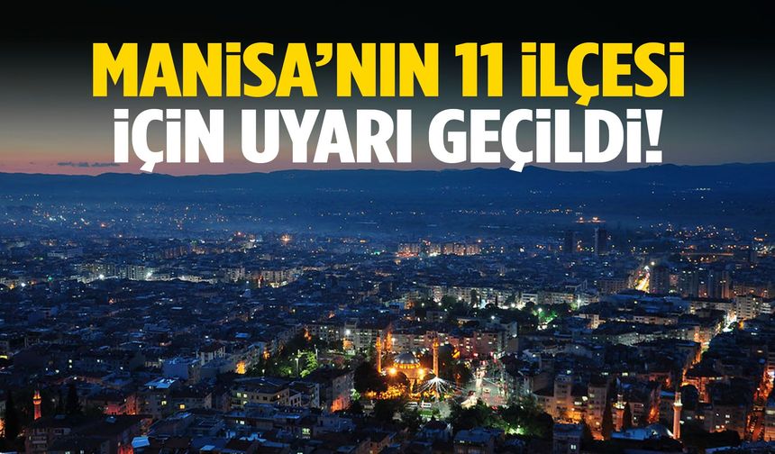 Manisa’nın 11 ilçesi için uyarı geçildi