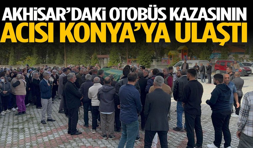 Akhisar’daki otobüs kazasının acısı Konya’ya ulaştı