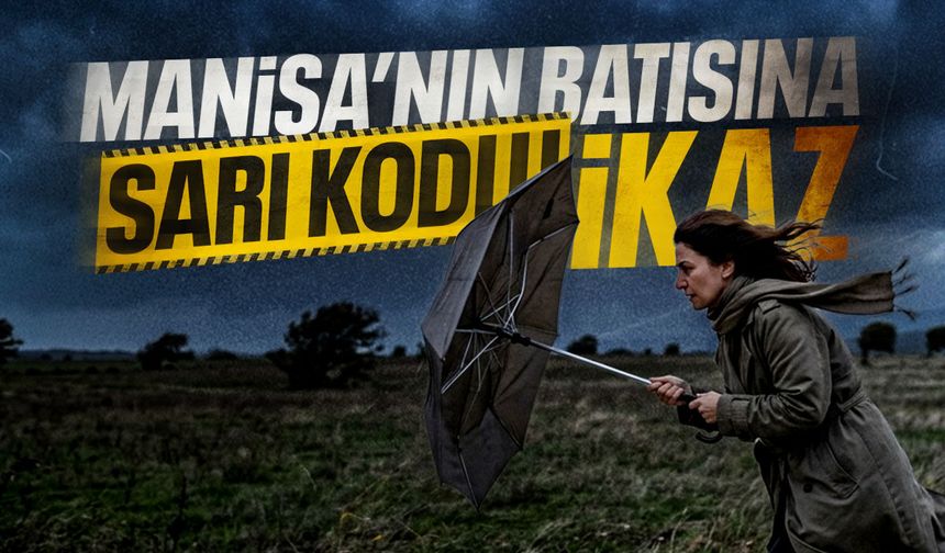 Manisa’nın batısına sarı kodlu fırtına uyarısı!
