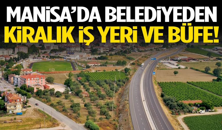Manisa’da belediyeden kiralık iş yeri ve büfe!