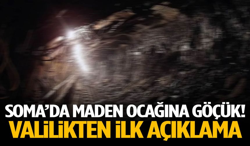 Soma’da maden ocağına göçük! Valilikten ilk açıklama