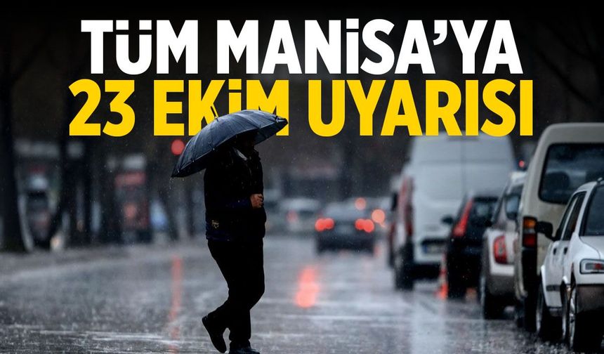 Manisa'ya 23 Ekim uyarısı!