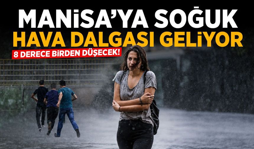Manisa'ya soğuk hava dalgası geliyor!