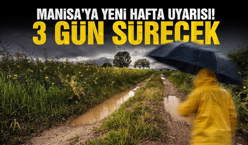 Manisa’ya yeni hafta uyarısı! 3 gün sürecek…