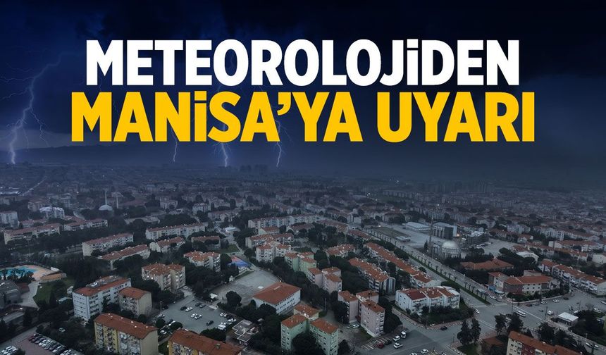 Meteorolojiden Manisa'ya uyarı! 5 gün...