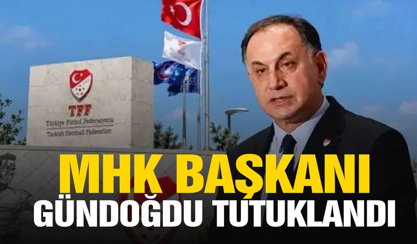 MHK Başkanı Ferhat Gündoğdu tutuklandı