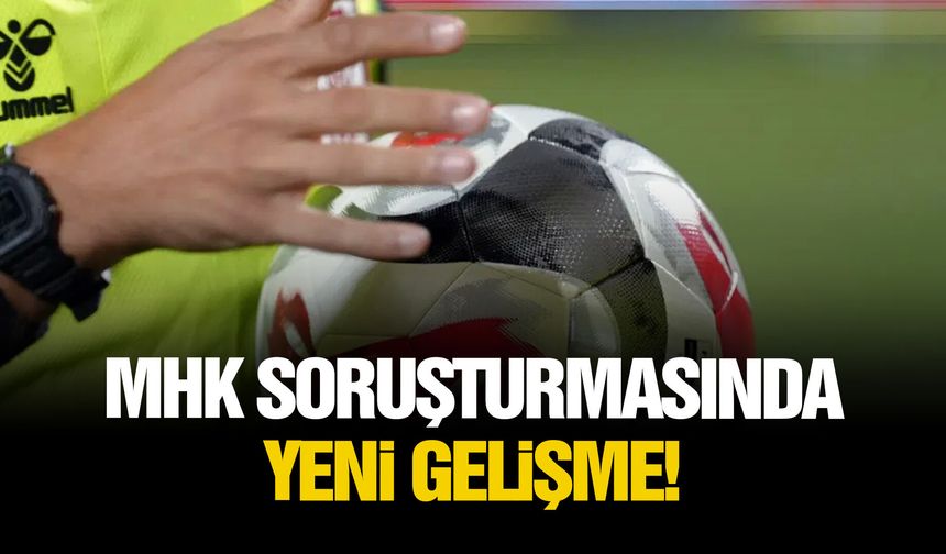 MHK soruşturmasında yeni gelişme!