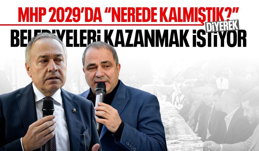 MHP 2029’da “Nerede kalmıştık?” diyerek belediyeleri kazanmak istiyor