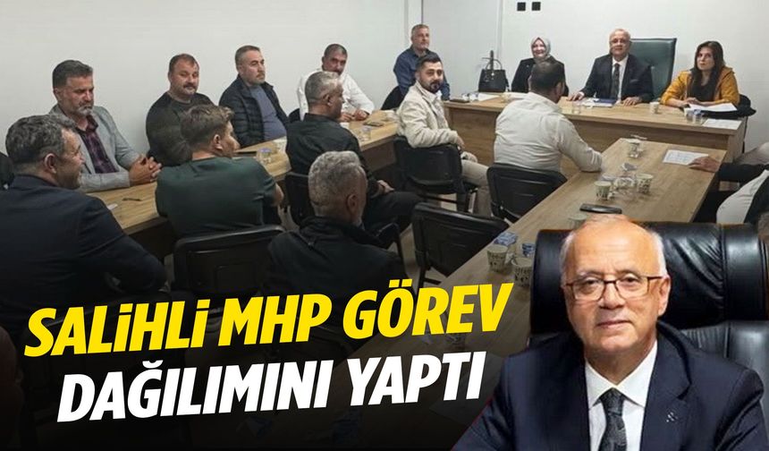 MHP Salihli’de görev dağılımı belli oldu