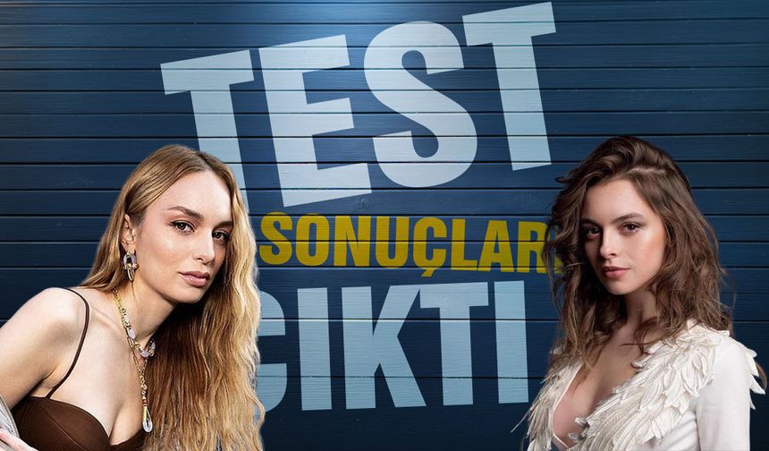 Nilperi Şahinkaya ve Melis Sezen'in test sonuçları belli oldu
