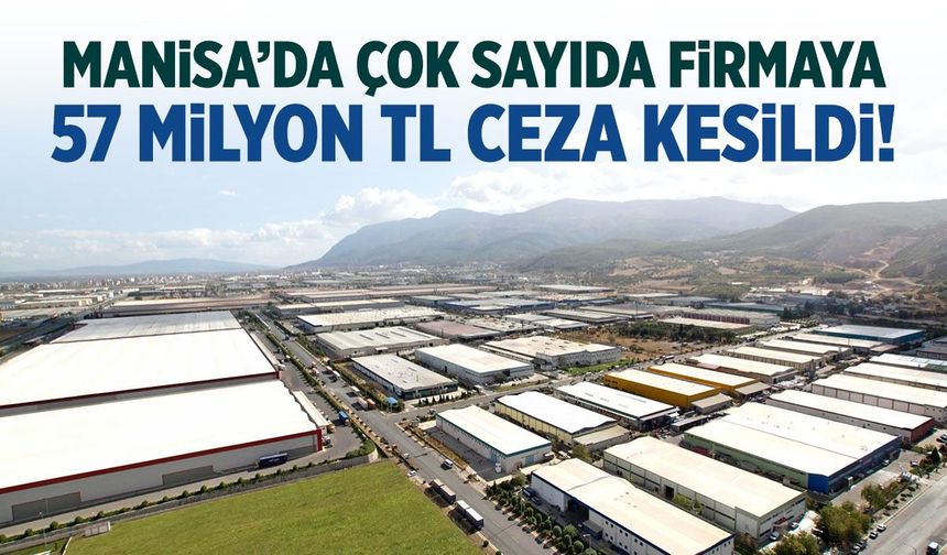 O firmalara 57 milyon TL ceza!