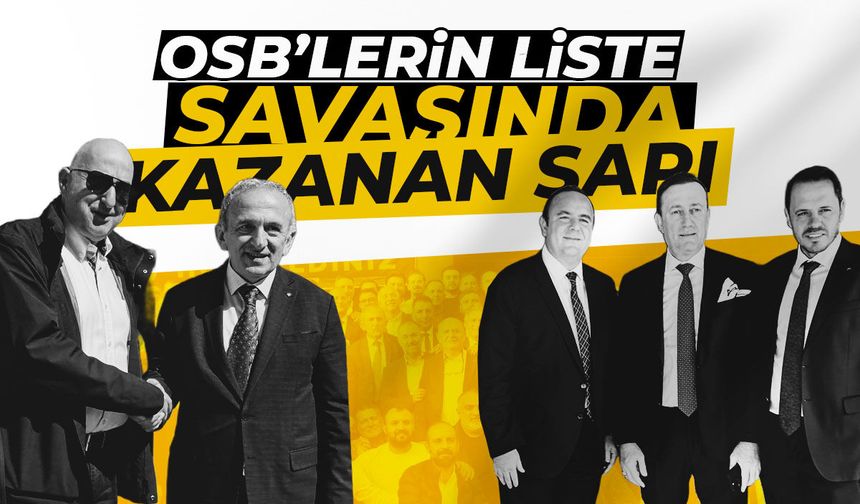 OSB’lerin liste savaşında kazanan sarı renk!