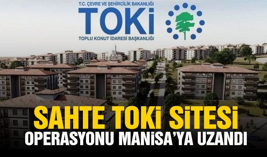 Sahte TOKİ sitesi operasyonu Manisa’ya uzandı