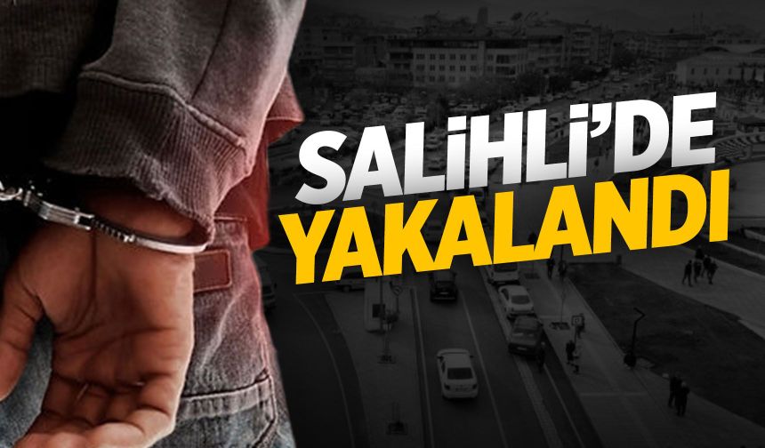 Salihli'de yakalandı! 12 yıl sürecek
