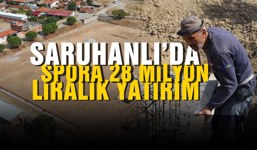 Saruhanlı'da spora 28 milyon liralık yatırım