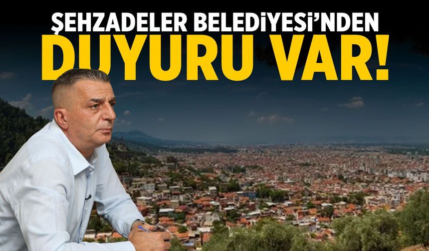 Şehzadeler Belediyesi'nden duyuru var