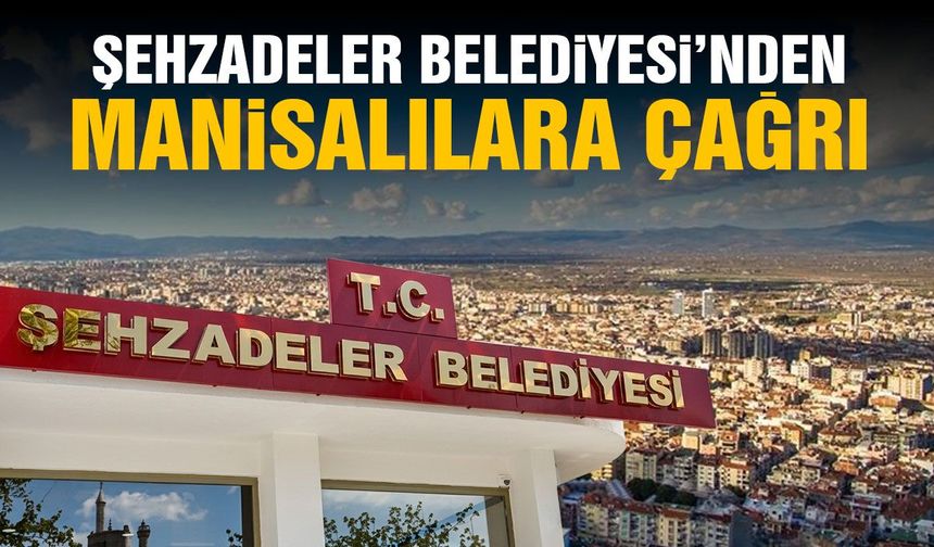 Şehzadeler Belediyesi’nden Manisalılara çağrı