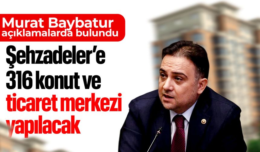 Şehzadeler'e 316 yeni konut ve ticaret merkezi geliyor!
