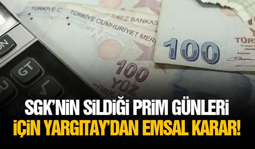 SGK’nin sildiği prim günleri için Yargıtay’dan emsal karar!