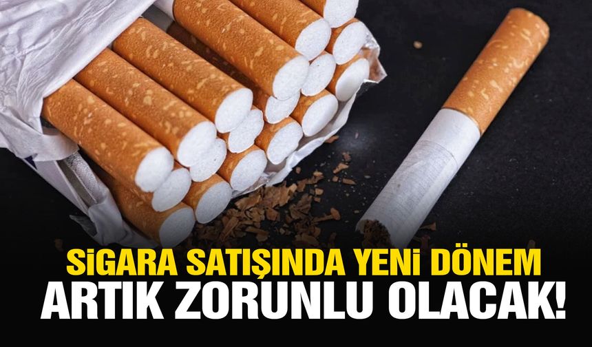 Sigara satışında yeni dönem kapıda! Artık zorunlu olacak