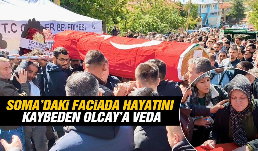Soma’daki faciada hayatını kaybeden İsa Olcay’a veda