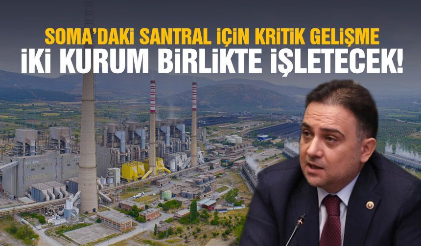 Soma’daki santral için kritik gelişme! İki kurum birlikte işletecek