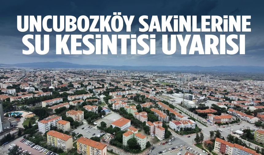 Uncubozköy sakinlerine su kesintisi uyarısı