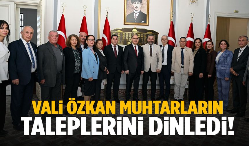 Vali Özkan muhtarların taleplerini dinledi