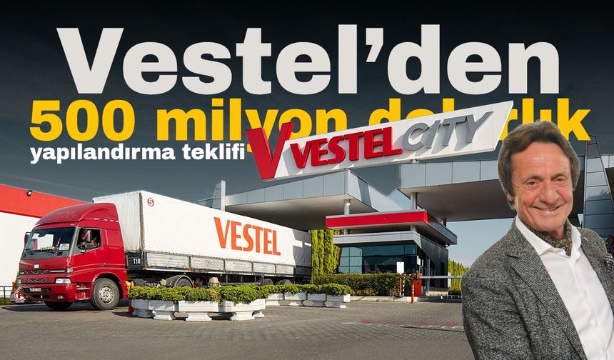 Vestel'den 500 milyon dolarlık yapılandırma teklifi!