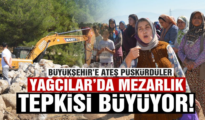 Yağcılar’da mezarlık tepkisi büyüyor!