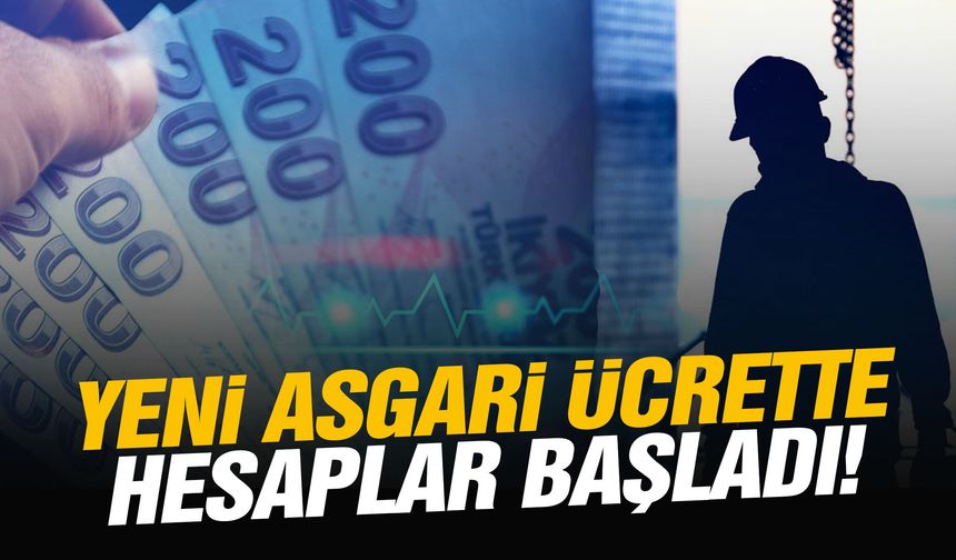 Yeni asgari ücrette hesaplar başladı!