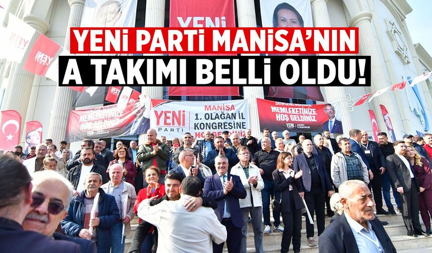 Yeni Parti Manisa'da 'A Takımı' belli oldu!
