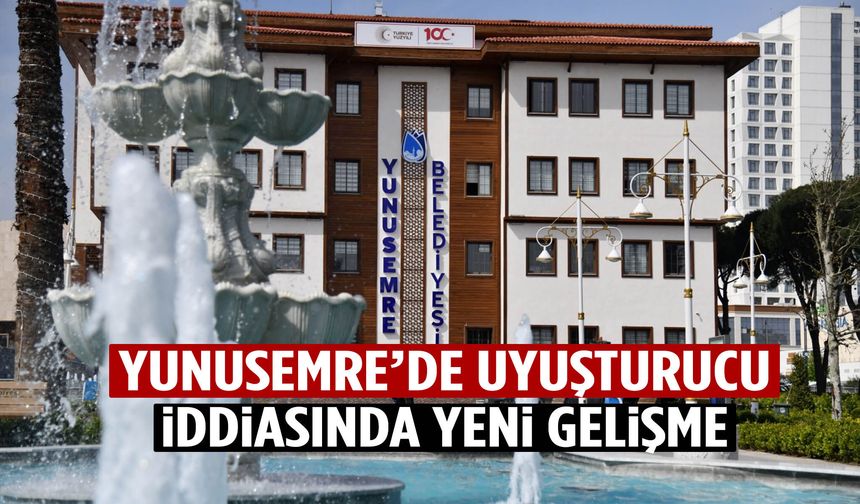 Yunusemre Belediyesi’nde 'uyuşturucu’ iddiasında yeni gelişme!