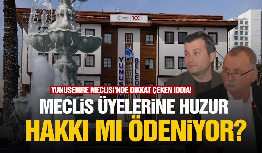 Yunusemre Meclisi’nde dikkat çeken iddia! Meclis üyelerine huzur hakkı mı ödeniyor?