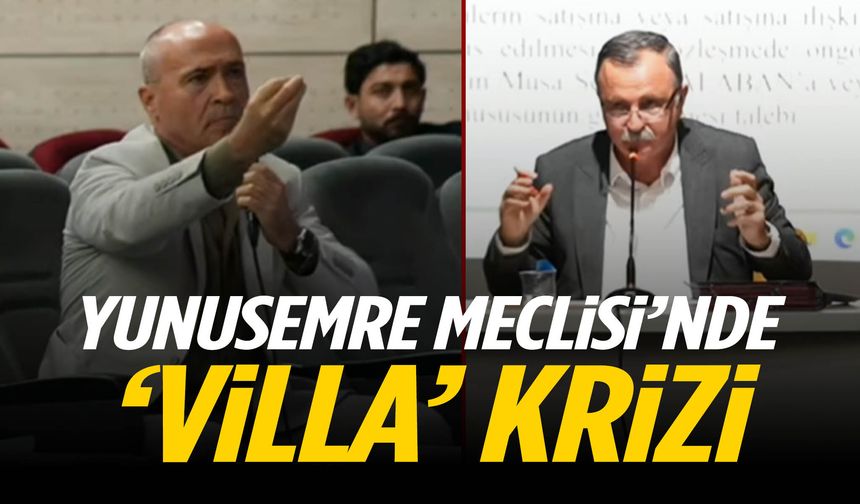 Yunusemre Meclisi’nde ‘villa’ krizi!